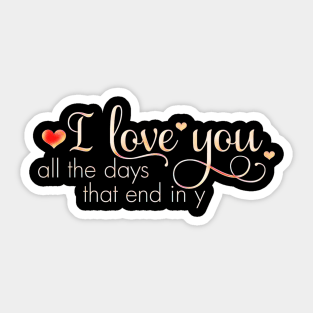 I LOVE YOU - all the day that end in y Sticker